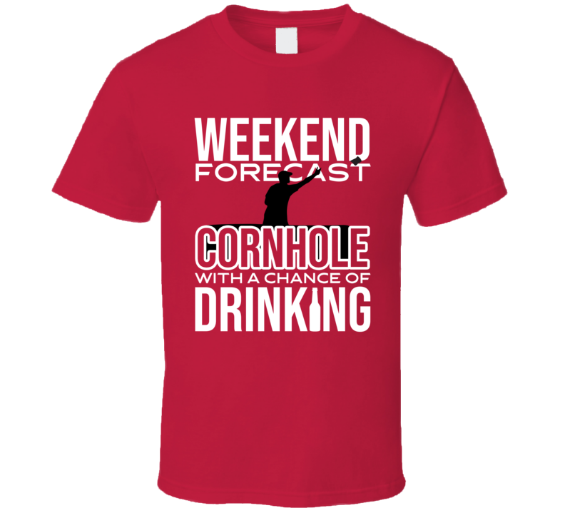 Forecast Cornhole With A Chance Of Drinking T Shirt