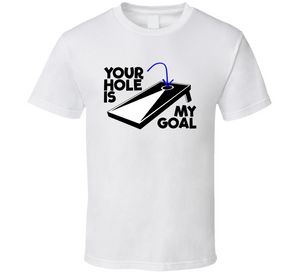 Your Hole Is My Goal Funny Cornhole Fan T Shirt