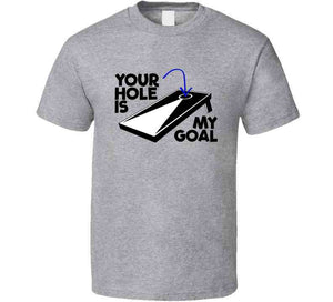 Your Hole Is My Goal Funny Cornhole Fan T Shirt