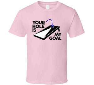 Your Hole Is My Goal Funny Cornhole Fan T Shirt
