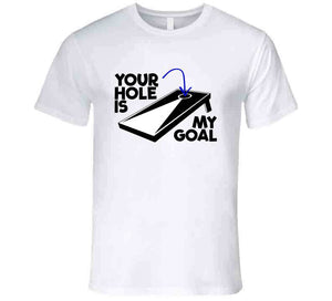 Your Hole Is My Goal Funny Cornhole Fan T Shirt