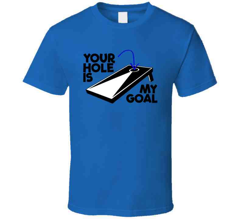 Your Hole Is My Goal Funny Cornhole Fan T Shirt