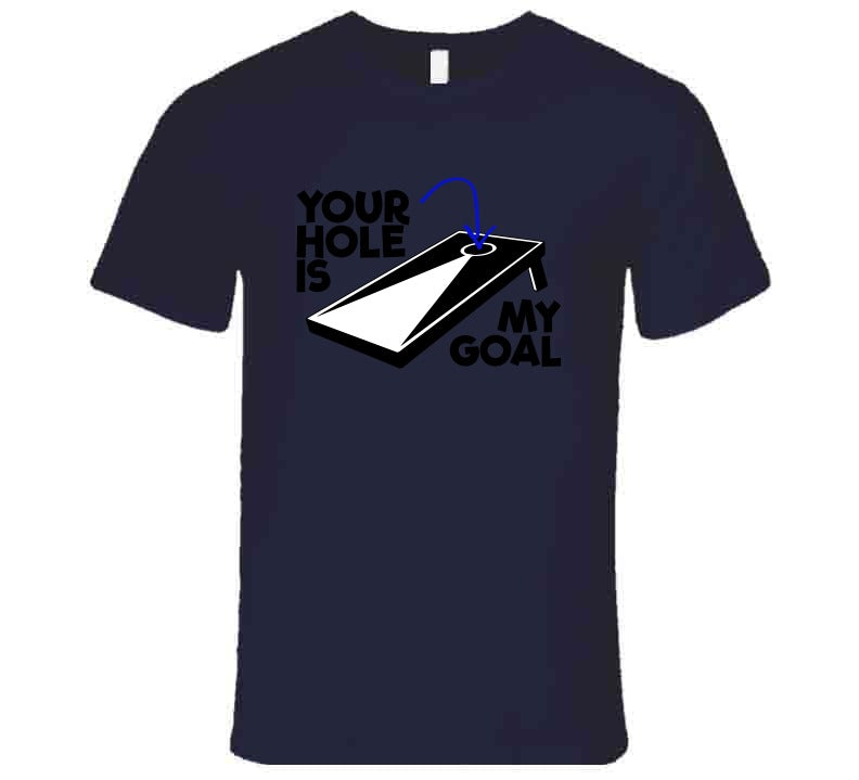 Your Hole Is My Goal Funny Cornhole Fan T Shirt