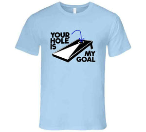 Your Hole Is My Goal Funny Cornhole Fan T Shirt