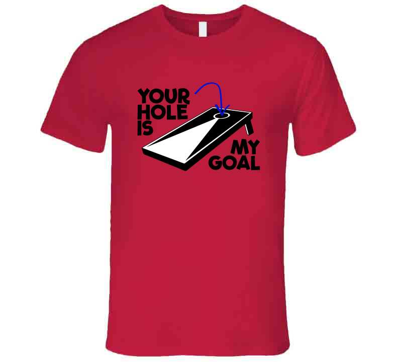 Your Hole Is My Goal Funny Cornhole Fan T Shirt