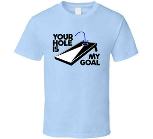 Your Hole Is My Goal Funny Cornhole Fan T Shirt