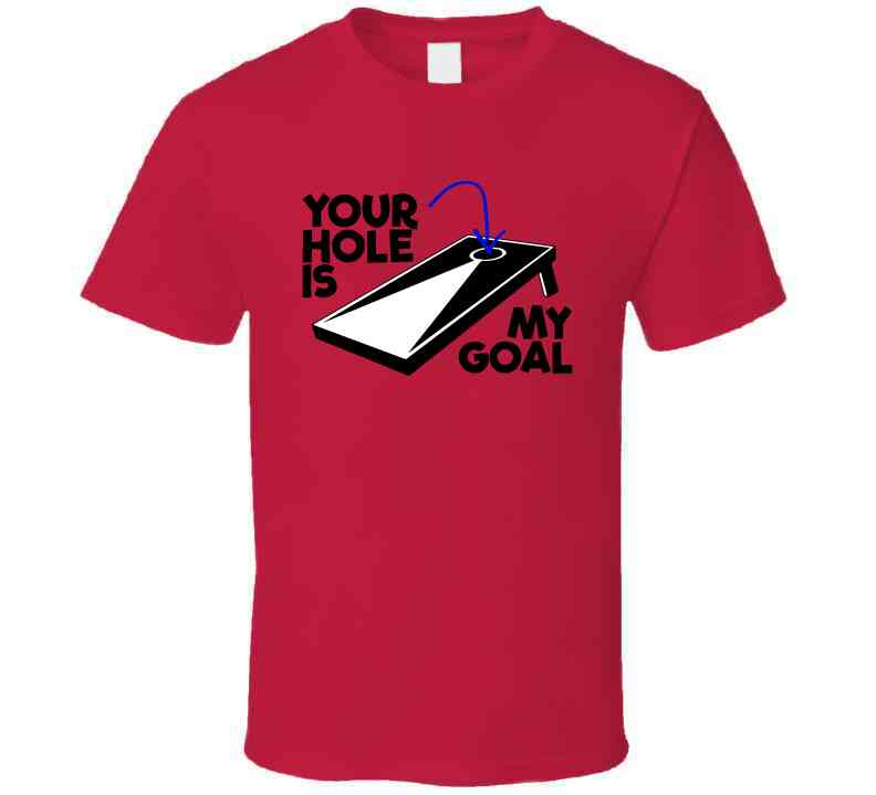 Your Hole Is My Goal Funny Cornhole Fan T Shirt