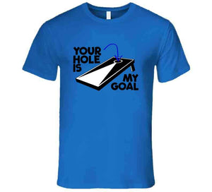 Your Hole Is My Goal Funny Cornhole Fan T Shirt